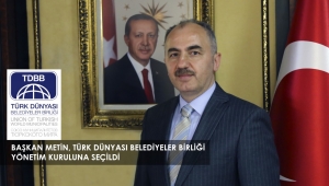 Başkan Metin Türk dünyası Belediyeler Birliği Yönetim kuruluna seçildi