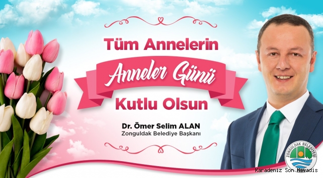 ZONGULDAK BELEDİYE BAŞKANI DR. ÖMER SELİM ALAN ANNELER GÜNÜ’NÜ KUTLADI