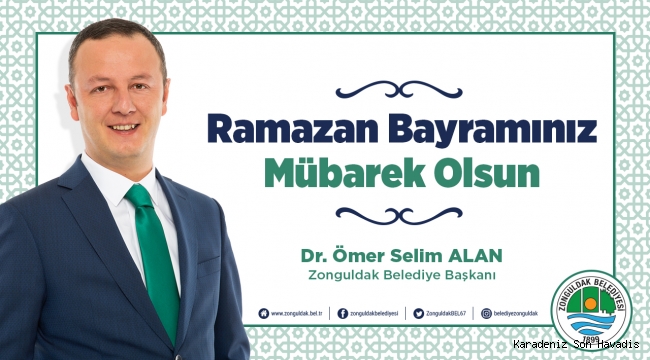 BELEDİYE BAŞKANI DR. ÖMER SELİM ALAN TÜM İSLAM ÂLEMİNİN VE ZONGULDAKLILARIN RAMAZAN BAYRAMINI KUTLADI