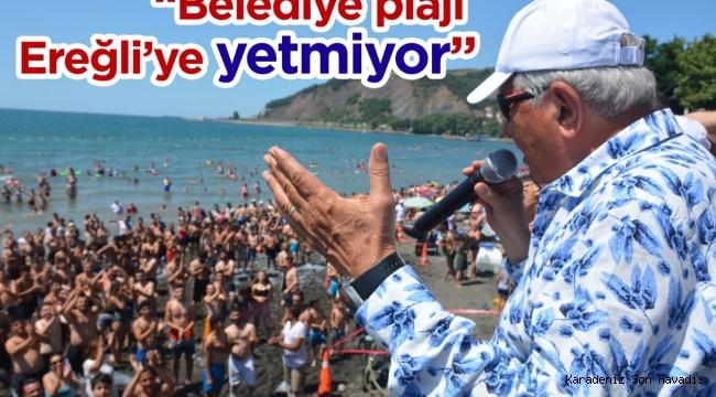 “BELEDİYE PLAJI KDZ. EREĞLİ’YE YETMİYOR”