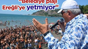 “BELEDİYE PLAJI KDZ. EREĞLİ’YE YETMİYOR”