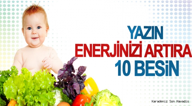 YAZIN ENERJİNİZİ ARTIRACAK 10 BESİN