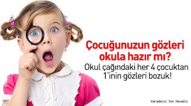 ÇOCUĞUNUZUN GÖZLERİ OKULA HAZIR MI?