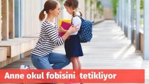 Okul fobisini anne tetikliyor!