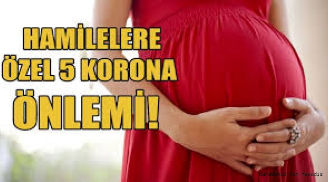 HAMİLELERE ÖZEL 5 KORONA ÖNLEMİ!