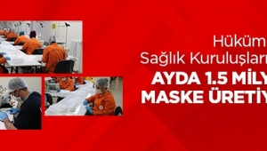 HÜKÜMLÜLER SAĞLIK KURUMLARI İÇİN AYDA 1,5 MİLYON MASKE ÜRETİYOR