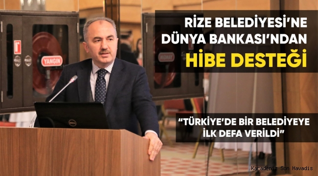 RİZE BELEDİYESİ’NE DÜNYA BANKASI’NDAN HİBE DESTEĞİ