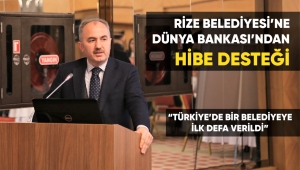 RİZE BELEDİYESİ’NE DÜNYA BANKASI’NDAN HİBE DESTEĞİ