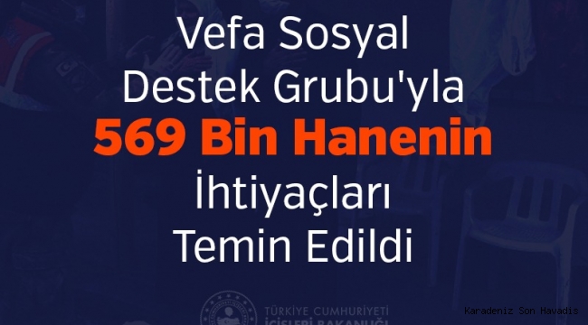 Vefa Sosyal Destek Grubu'yla 569 Bin Hanenin İhtiyaçları Karşılandı