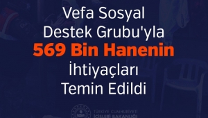 Vefa Sosyal Destek Grubu'yla 569 Bin Hanenin İhtiyaçları Karşılandı