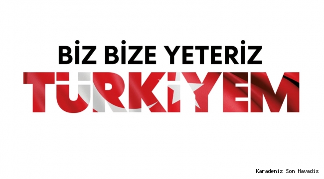 BİZ BİZE YETERİZ TÜRKİYEM