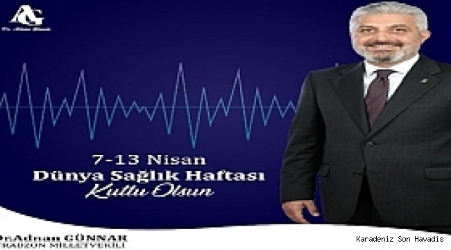 Trabzon Milletvekili Dr.Adnan Günnar’dan “Sağlık Haftası” Mesajı