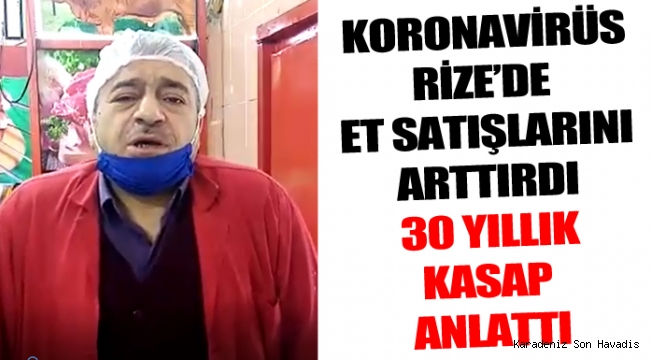 Koronavirüs sürecinde Rize'de et satışları arttı