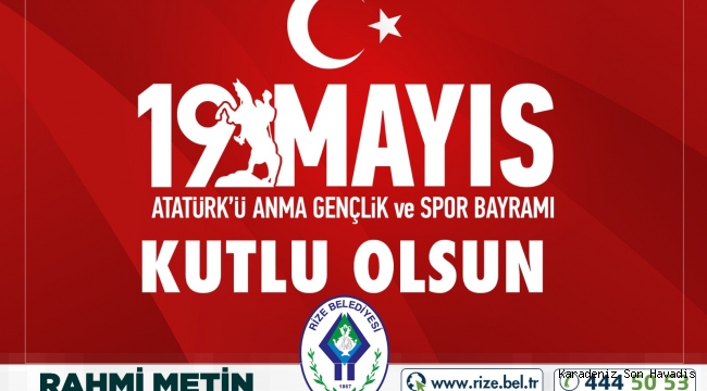 Rize Belediye Başkanı Rahmi Metin'in 19 Mayıs Mesajı