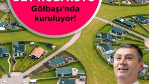 ATATÜRK’ÜN İDEAL CUMHURİYET KÖYÜ PROJESİ GÖLBAŞI’NDA HAYATA GEÇİYOR