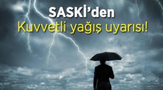 SASKİ’den kuvvetli yağış ve rüzgâr uyarısı 