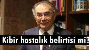 Kibir hastalık belirtisi mi?