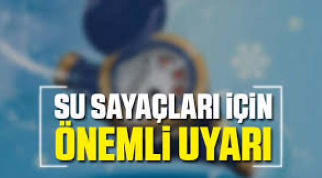 Su Sayaçlarının Donma Tehlikesine Karşı Uyarı