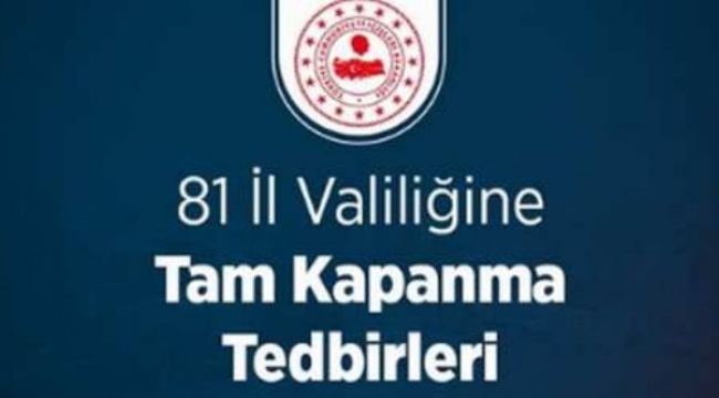 İçişleri Bakanlığı tarafından 81 İl Valiliğine Tam Kapanma Tedbirleri Genelgesi Gönderildi