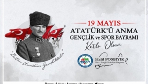 BAŞKAN POSBIYIK, 19 MAYIS ATATÜRK'Ü ANMA GENÇLİK VE SPOR BAYRAMINI KUTLADI 