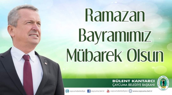 Çaycuma Belediye Başkanı Bülent Kantarcı'nın Ramazan Bayramı Mesajı