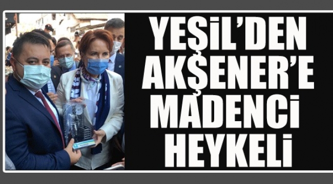 GMİS GENEL BAŞKANI YEŞİL, AKŞENER’E MADENCİ HEYKELİ HEDİYE ETTİ