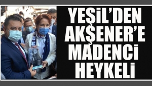 GMİS GENEL BAŞKANI YEŞİL, AKŞENER’E MADENCİ HEYKELİ HEDİYE ETTİ