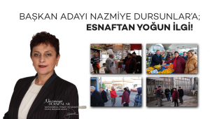 Başkan adayı Nazmiye Dursunlar'a esnafta yoğun ilgi