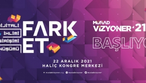 MÜSİAD Vizyoner’21, “FARK ET” başlıyor…