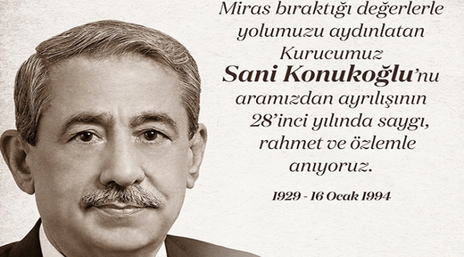 SANKO HOLDİNG'İN KURUCUSU SANİ KONUKOĞLU, 28 YIL ÖNCE VEFAT ETTİ