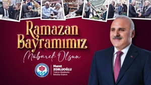 BAŞKAN ZORLUOĞLU RAMAZAN BAYRAMI'NI TEBRİK ETTİ