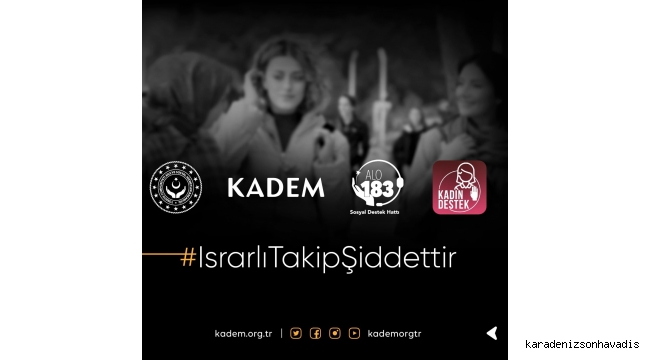 RİZE KADEM; ISRARLI TAKİP ŞİDDETTİR!