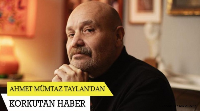 Ahmet Mümtaz Taylan'dan korkutan haber