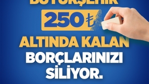 Büyükşehir 250 TL altında kalan borçları siliyor