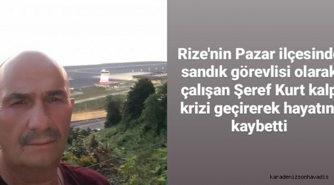 SANDIK GÖREVLİSİ KALP KRİZİ SONUCU HAYATINI KAYBETTİ