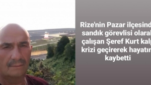 SANDIK GÖREVLİSİ KALP KRİZİ SONUCU HAYATINI KAYBETTİ