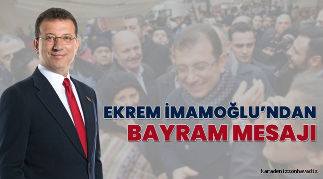 Ekrem İmamoğlu’ndan Bayram mesajı