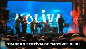  TRABZON FESTİVALDE “MOTİVE” OLDU