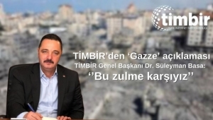 TİMBİR’den ‘Gazze’ açıklaması: Bu zulme karşıyız