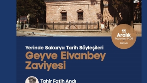 Tarih söyleşilerinin adresi Geyve Elvanbey Zaviyesi olacak