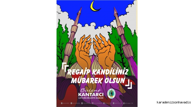 Başkan Kantarcı'dan Regaip Kandili Mesajı