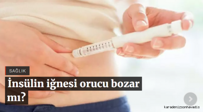 İnsülin iğnesi orucu bozar mı?