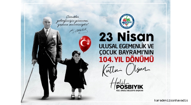 23 NİSAN ULUSAL EGEMENLİK VE ÇOCUK BAYRAMI KUTLU OLSUN