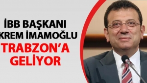 Ekrem İmamoğlu Trabzon'a geliyor