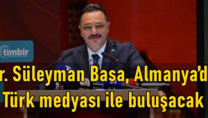 TİMBİR Genel Başkanı Dr. Basa, Almanya'da Türk medyası ile buluşacak