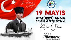 BAŞKAN HALİL POSBIYIK'DAN 19 MAYIS ATATÜRK’Ü ANMA, GENÇLİK VE SPOR BAYRAMI MESAJI