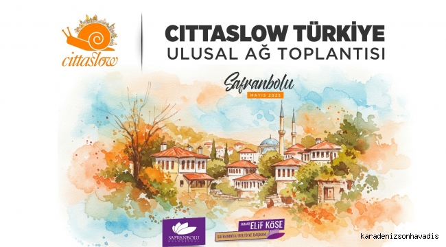Cittaslow Türkiye Ağı’nın Kalbi Safranbolu'da Atacak: 40 Belediye Tarihi Kentte Buluşuyor!