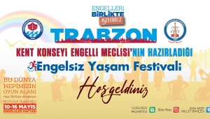 TRABZON ENGELSİZ YAŞAM FESTİVALİ’NDE BULUŞACAK