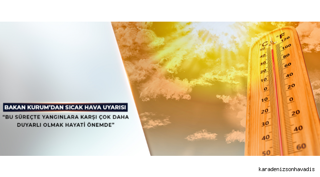 Bakan'dan yüksek sıcaklık uyarısı