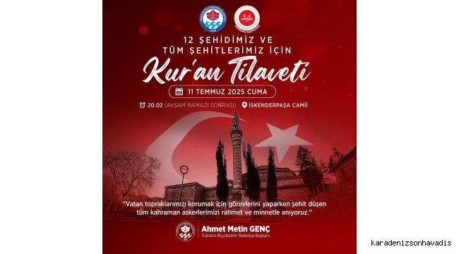 BÜYÜKŞEHİR BELEDİYESİ'NDEN ŞEHİTLER İÇİN KUR’AN TİLAVETİ